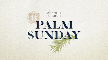 Palm Sunday: Hosanna!