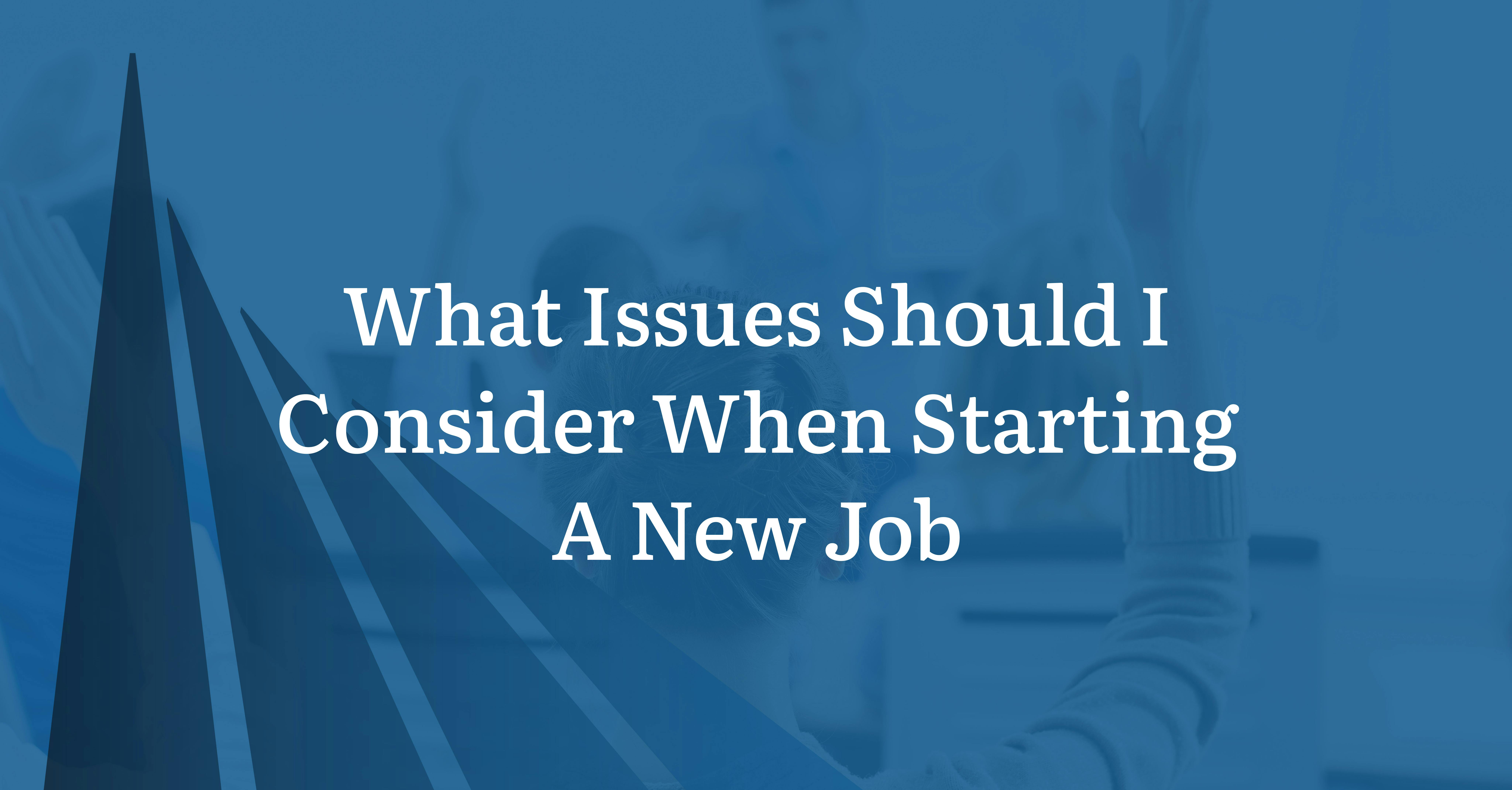 What Issues Should I Consider When Starting A New Job