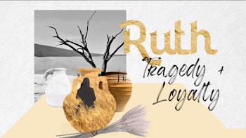 Ruth 1 - Tragedy and Loyalty