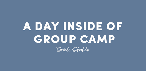 A Day Inside of Group Camp - Sample Schedule