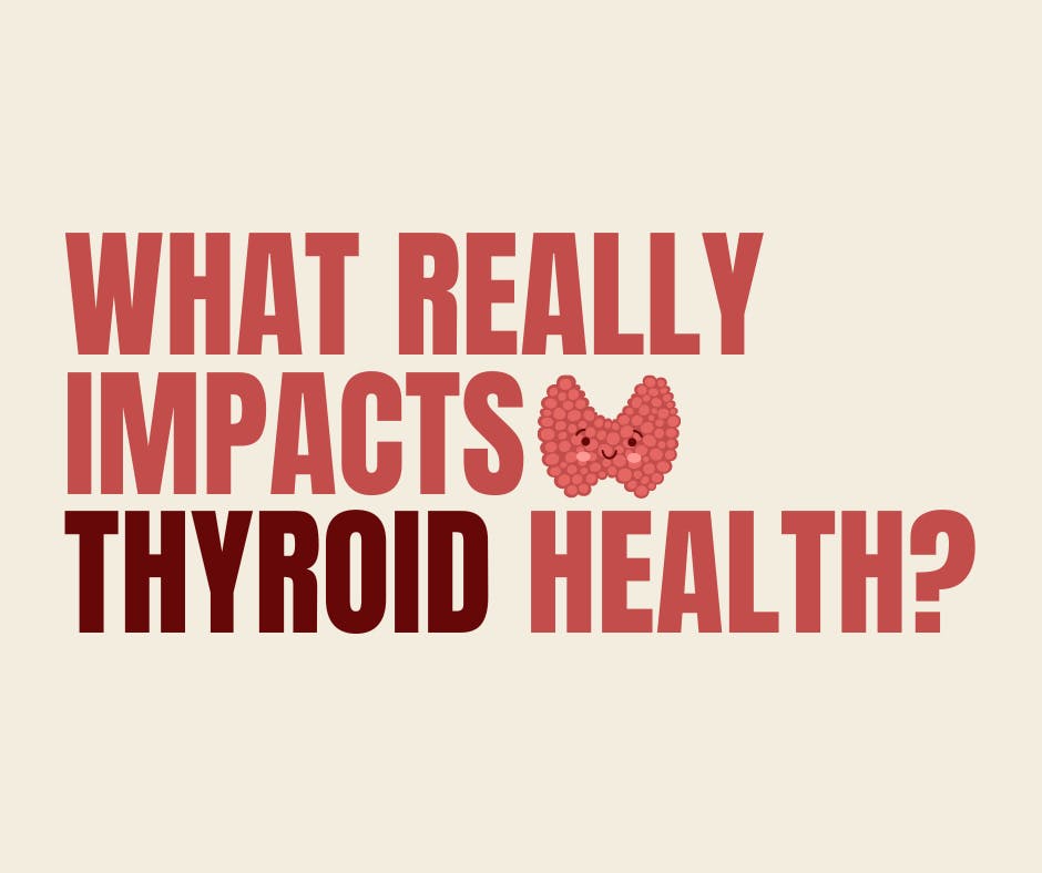 What Really Impacts your Thyroid Health?