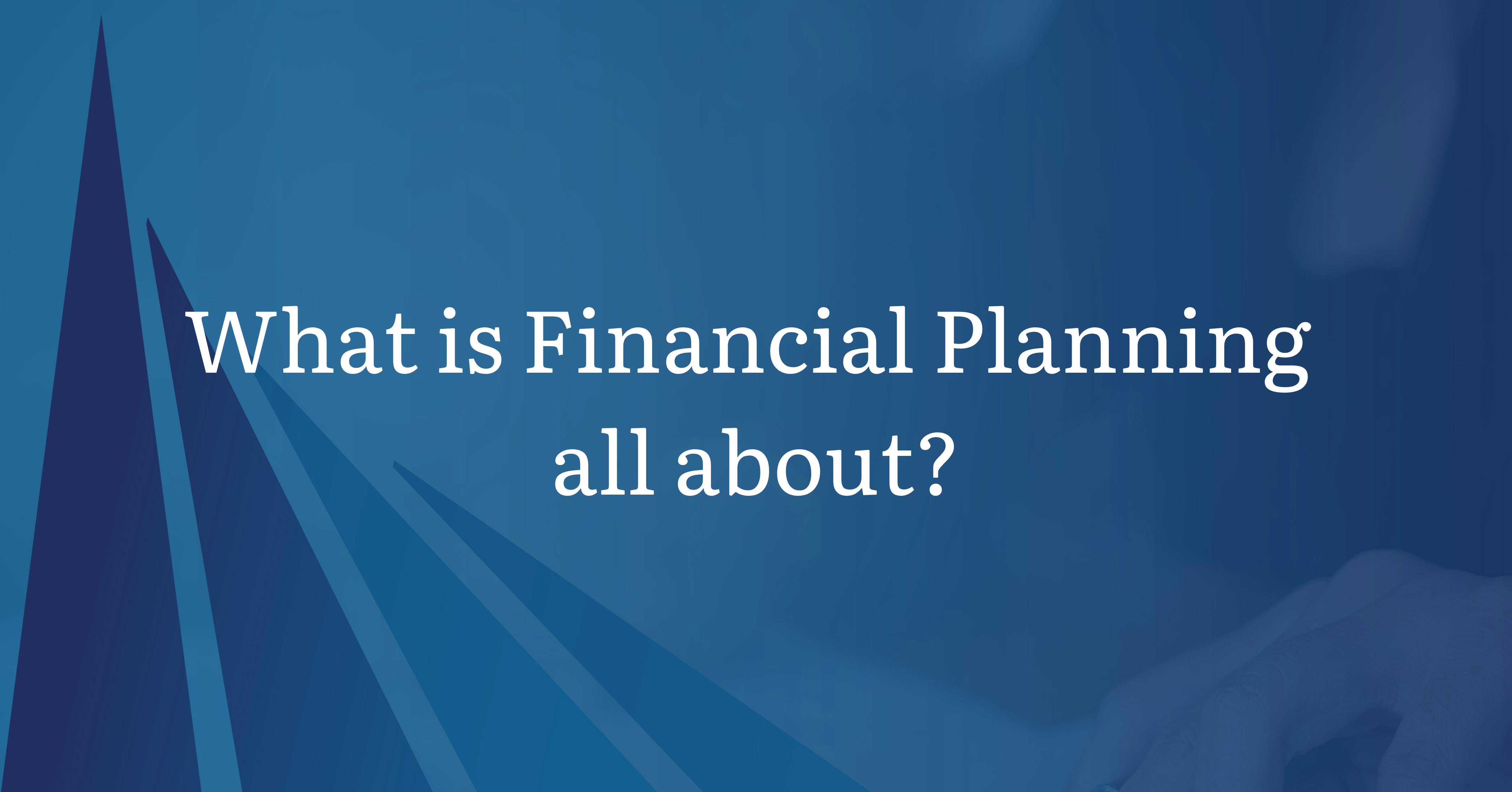 What is Financial Planning all about?